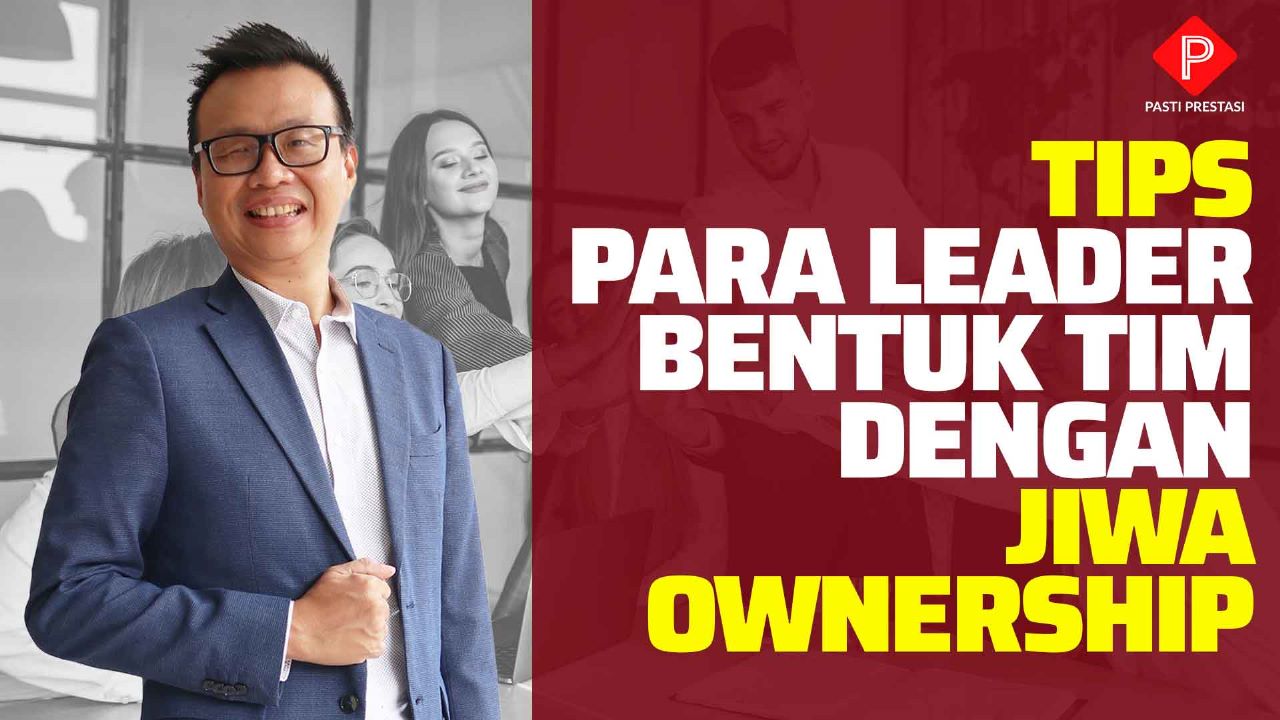 Tips Untuk Para Leader Bentuk Tim Dengan Jiwa Ownership