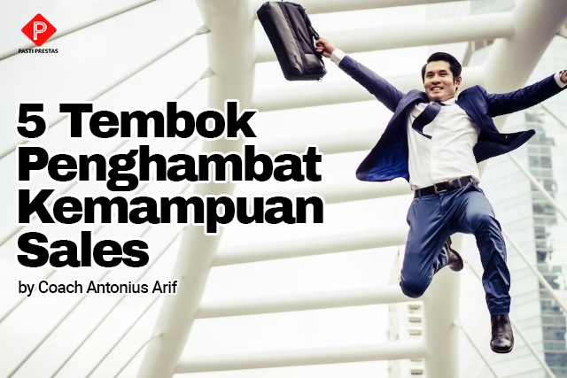 5 tembok penghambat kemampuan sales – Antonius Arif